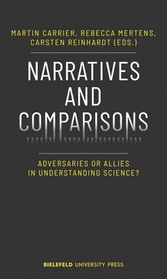 Martin Carrier, Rebecca Mertens, Carsten Reinhardt, Martin Carrier, Rebecca Mertens - Narratives and Comparisons – Adversaries or Allies in Understanding Science?, Häftad