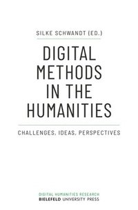 bokomslag Digital Methods in the Humanities  Challenges, Ideas, Perspectives