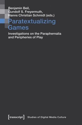 Paratextualizing Games  Investigations on the Paraphernalia and Peripheries of Play 1