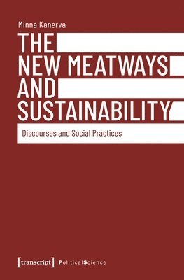 Minna Kanerva - New Meatways and Sustainability – Discourses and Social Practices, Häftad