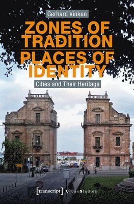 Gerhard Vinken - Zones of Tradition–Places of Identity – Cities and Their Heritage, Häftad