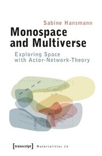 bokomslag Monospace and Multiverse  Exploring Space with ActorNetworkTheory