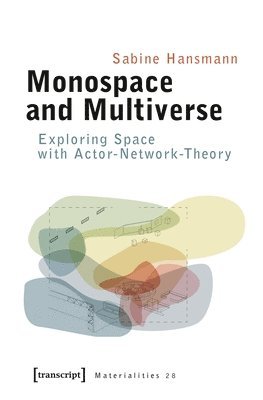 bokomslag Monospace and Multiverse - Exploring Space with Actor-Network-Theory