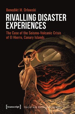 Benedikt M. Orlowski - Rivalling Disaster Experiences – The Case of the Seismo–Volcanic Crisis of El Hierro, Canary Islands, Häftad