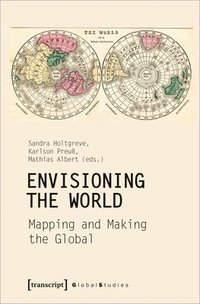 bokomslag Envisioning the World - Mapping and Making the Global