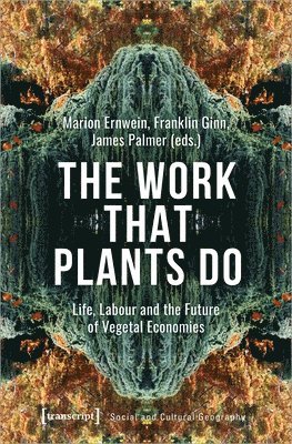 The Work That Plants Do  Life, Labour, and the Future of Vegetal Economies 1