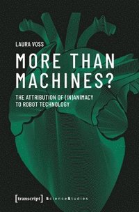 bokomslag More Than Machines? - The Attribution of (In)Animacy to Robot Technology