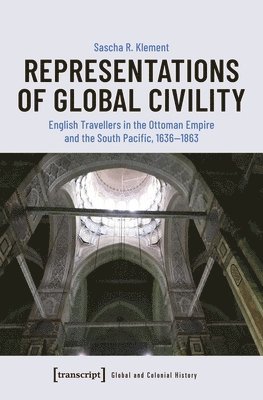 bokomslag Representations of Global Civility - English Travellers in the Ottoman Empire and the South Pacific, 1636-1863