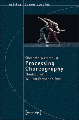 bokomslag Processing Choreography - Thinking with William Forsythe?s ?Duo?