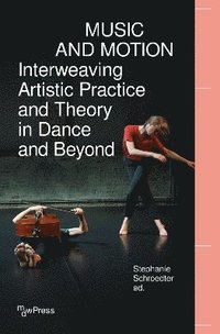 bokomslag Music and Motion - Interweaving Artistic Practice and Theory in Dance and Beyond