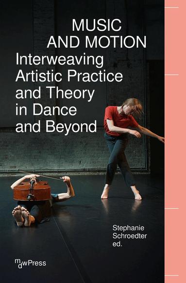Stephanie Schroedter - Music and Motion - Interweaving Artistic Practice and Theory in Dance and Beyond, Häftad