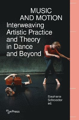 Music and Motion - Interweaving Artistic Practice and Theory in Dance and Beyond 1