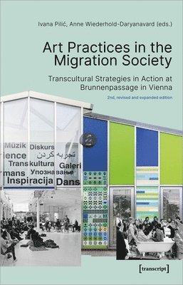 bokomslag Art Practices in the Migration Society - Transcultural Strategies in Action at Brunnenpassage in Vienna