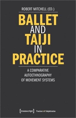 bokomslag Ballet and Taiji in Practice - A Comparative Autoethnography of Movement Systems