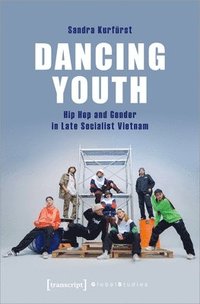 bokomslag Dancing Youth  Hip Hop and Gender in Late Socialist Vietnam