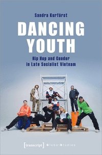 bokomslag Dancing Youth - Hip Hop and Gender in Late Socialist Vietnam