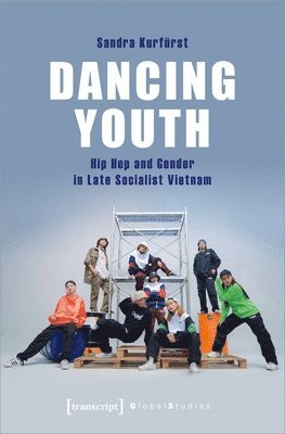 bokomslag Dancing Youth - Hip Hop and Gender in Late Socialist Vietnam