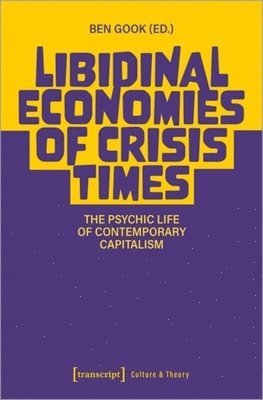 Ben Gook - Libidinal Economies of Crisis Times, Häftad