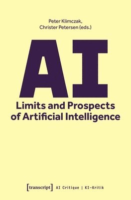 Peter Klimczak, Christer Petersen - AI - Limits and Prospects of Artificial Intelligence, Häftad