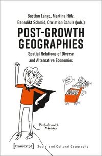 bokomslag PostGrowth Geographies  Spatial Relations of Diverse and Alternative Economies