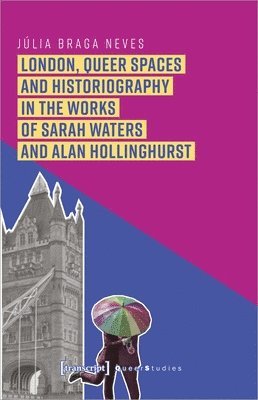 Julia Braga Neves - London, Queer Spaces and Historiography in the Works of Sarah Waters and Alan Hollinghurst, Häftad