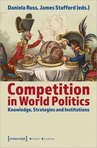 bokomslag Competition in World Politics  Knowledge, Strategies, and Institutions