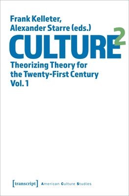 Alexander Starre, Frank Kelleter, Alexander Starre, Frank Kelleter - Culture^2 – Theorizing Theory for the Twenty–First Century, Vol. 1, Häftad