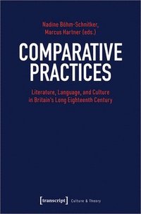 bokomslag Comparative Practices  Literature, Language, and Culture in Britains Long Eighteenth Century