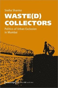 bokomslag Waste(d) Collectors  Politics of Urban Exclusion in Mumbai