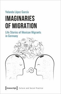 bokomslag Imaginaries of Migration - Life Stories of Mexican Migrants in Germany