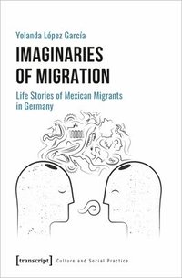 bokomslag Imaginaries of Migration  Life Stories of Mexican Migrants in Germany