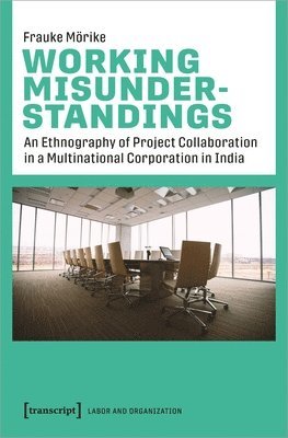 bokomslag Working Misunderstandings - An Ethnography of Project Collaboration in a Multinational Corporation in India