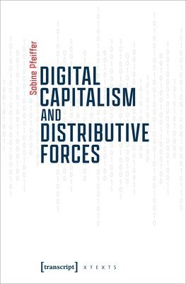 Sabine Pfeiffer - Digital Capitalism and Distributive Forces, Häftad