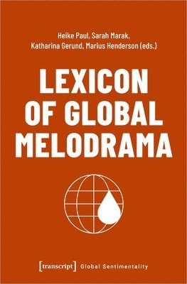 Heike Paul, Katharina Gerund, Marius Henderson, Sarah Marak - Lexicon of Global Melodrama, Häftad