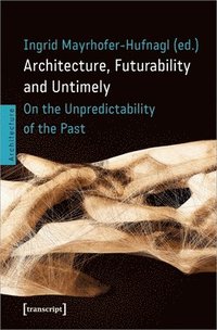 bokomslag Architecture, Futurability and Untimely