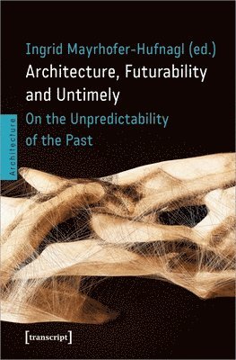 bokomslag Architecture, Futurability and Untimely