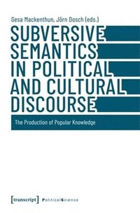 bokomslag Subversive Semantics in Political and Cultural Discourse: The Production of Popular Knowledge