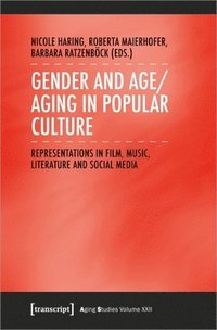bokomslag Gender and Age/Aging in Popular Culture: Representations in Film, Music, Literature, and Social Media