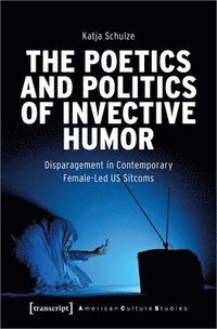 bokomslag The Poetics and Politics of Invective Humor