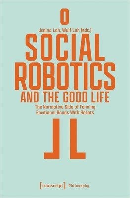 Janina Loh, Wulf Loh - Social Robotics and the Good Life, Häftad
