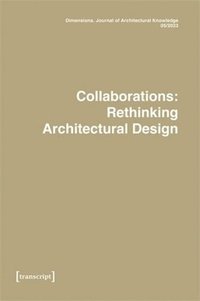 bokomslag Dimensions. Journal of Architectural Knowledge: Vol. 3, No. 5/2023: Collaborations: Rethinking Architectural Design