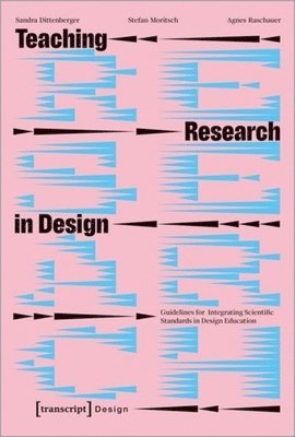 Sandra Dittenberger, Hans Stefan Moritsch, Agnes Raschauer - Teaching Research in Design, Häftad