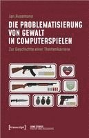 bokomslag Die Problematisierung von Gewalt in Computerspielen