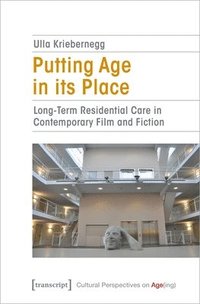 bokomslag Putting Age in Its Place: Long-Term Residential Care in Contemporary Film and Fiction
