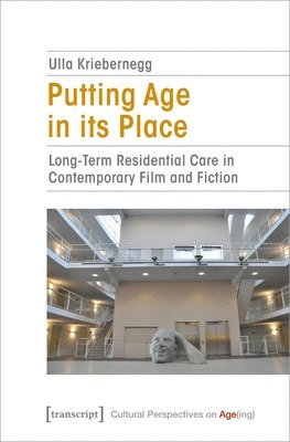 Putting Age in Its Place: Long-Term Residential Care in Contemporary Film and Fiction 1