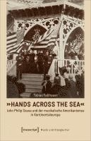 bokomslag 'Hands Across the Sea' - John Philip Sousa und der musikalische Amerikanismus in Kontinentaleuropa