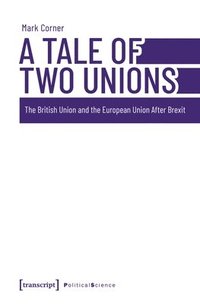 bokomslag A Tale of Two Unions: The British Union and the European Union After Brexit