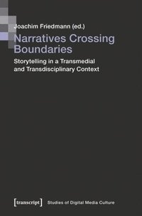 bokomslag Narratives Crossing Boundaries: Storytelling in a Transmedial and Transdisciplinary Context