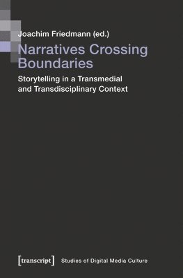 Narratives Crossing Boundaries: Storytelling in a Transmedial and Transdisciplinary Context 1