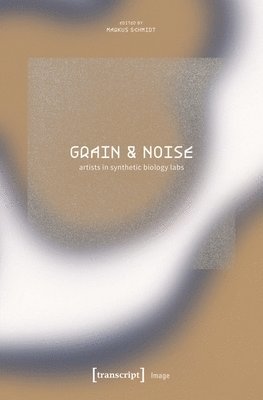 Grain & Noise - Artists in Synthetic Biology Labs 1